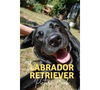 The Labrador Retriever: A Premium Picture Book Celebrating The World's Most Popular Dog