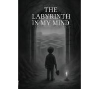 The Labyrinth In My Mind: A Fragmented Exploration Of Trauma And Mental Illness (The Mind Trilogy)