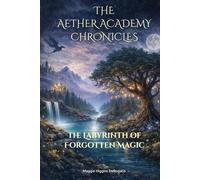 The Labyrinth of Forgotten Magic (The Aether Academy Chronicles)
