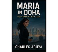 The Labyrinth of Lies: Secrets, Betrayal, and Deadly Games in a City of Shadows (Maria in Doha)