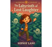 The Labyrinth of Lost Laughter: Joy is the way out (The Compass of Courage)