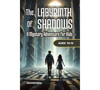The Labyrinth of Shadows: A Mystery Adventure Book for Kids Age 10-12 with Black and White Illustrations, Secret Doors, Puzzles, Courage, and Friendship (Theo & Maya’s Hidden Worlds)