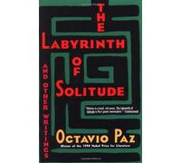 The Labyrinth of Solitude: The Other Mexico, Return to the Labyrinth of Solitude, Mexico and the U.S.A., The Philanthropic Ogre (Winner of the Nobel Prize)