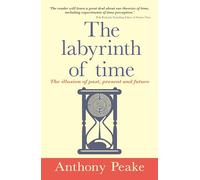 The Labyrinth of Time: The Illusion of Past, Present and Future