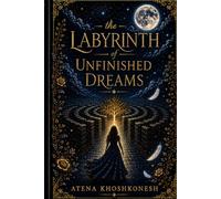 The Labyrinth of Unfinished Dreams: Poems of Longing, Silence, Love, and Hope