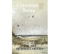 The Lacanian Review 11: The Art of Singularities (The Lacanian Review - International Journal of Lacanian Psychoanalysis)
