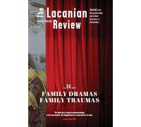 The Lacanian Review 4: Family Dramas, Family Traumas (The Lacanian Review - International Journal of Lacanian Psychoanalysis)