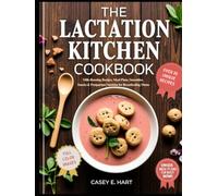 The Lactation Kitchen Cookbook: Milk-Boosting Recipes, Meal Plans, Smoothies, Snacks & Postpartum Nutrition for Breastfeeding Moms