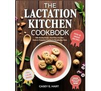 The Lactation Kitchen Cookbook: Milk-Boosting Recipes, Meal Plans, Smoothies, Snacks & Postpartum Nutrition for Breastfeeding Moms