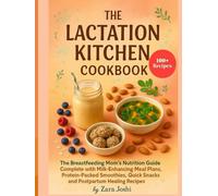 THE LACTATION KITCHEN COOKBOOK: The Breastfeeding Mom's Nutrition Guide complete with Milk-Enhancing Meal Plans, Protein Smoothies, Quick Snacks and Postpartum Healing Recipes