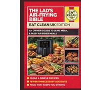 The Lad’s Air-Frying Bible: Eat Clean UK Edition: Simple, High-Protein Air Fryer Recipes for Clean Eating, Real Energy, and Proper Food Without ... Rubbish (The Lads Air Frying Bible Series)