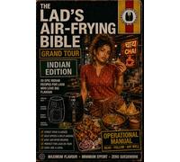 THE LAD’S AIR-FRYING BIBLE GRAND TOUR - INDIA EDITION: 30 Air-Fried Indian Street-Food Recipes Inspired by Madurai Heat, Mumbai Chaos, Kerala Curry ... Cooking (The Lads Air Frying Bible Series)