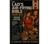 THE LAD’S AIR-FRYING BIBLE GRAND TOUR - INDIA EDITION: 30 Air-Fried Indian Street-Food Recipes Inspired by Madurai Heat, Mumbai Chaos, Kerala Curry ... Cooking (The Lads Air Frying Bible Series)
