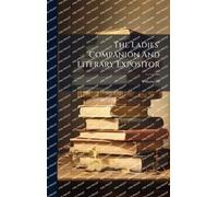 The Ladies' Companion And Literary Expositor