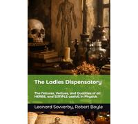The Ladies Dispensatory: The Natures, Vertues, and Qualities of all HERBS, and SIMPLE usefull in Physick