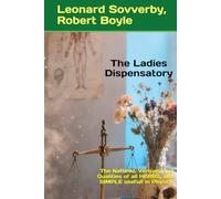 The Ladies Dispensatory: The Natures, Vertues, and Qualities of all HERBS, and SIMPLE usefull in Physick