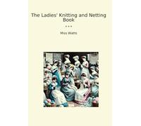The Ladies' Knitting and Netting Book (Classic Books)