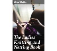 The Ladies Knitting And Netting Book (ebook)
