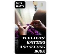 The Ladies Knitting And Netting Book (ebook)
