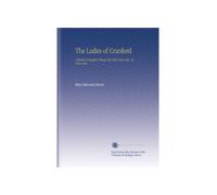 The Ladies of Cranford: A Sketch of English Village Life Fifty Years Ago. In Three Acts,