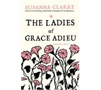 The Ladies of Grace Adieu: and Other Stories