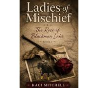 The Ladies of Mischief: The Rose of Blackman Lake Book 1