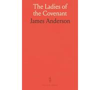 The Ladies of the Covenant: Memoirs of Distinguished Scottish Female Characters, Embracing the Period of the Covenant and the Persecution