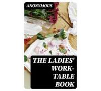 The Ladies Work-table Book (ebook)