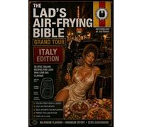 THE LAD'S AIR-FRYING BIBLE GRAND TOUR ITALY EDITION: From Naples Backstreets to Sicilian Sunsets 30 Authentic Italian Air-Fryer Recipes Inspired by Family Kitchens