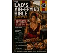 THE LAD'S AIR-FRYING BIBLE GRAND TOUR: SPAIN EDITION: 30 Authentic Spanish Air Fryer Recipes from Costa Blanca Seafood Bars to Barcelona Tapas Streets