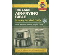 The Lads Air Frying Bible: January Survival Guide: No-Nonsense Air Fryer Comfort Food for Cold Nights, Tight Budgets & Hungry Lads (The Lads Air Frying Bible Series)