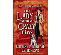 The Lady and a Crazy Fire: A 1920s Hotel Murder Mystery: 5 (Lady Inventor Mysteries)
