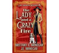 The Lady and a Crazy Fire: A 1920s Hotel Murder Mystery (Lady Inventor Mysteries)
