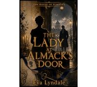 The Lady at Almack’s Door: An Enemies-to-Lovers Historical Regency Romance of Scandal, Forged Vouchers, and a Dangerous Marquess (The House of Almack’s)