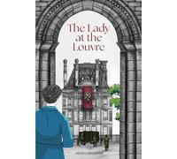 The Lady at the Louvre: A Historical Novel of Courage, Resistance, and Priceless Art - Inspired by the True Story of a Female Spy in WW2 Paris
