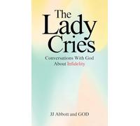 The Lady Cries: Conversations With God About Infidelity