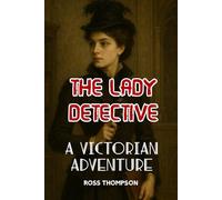 The Lady Detective: A Victorian adventure (Victorian Tales)