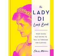 The Lady Di Look Book /anglais: What Diana Was Trying to Tell Us Through Her Clothes