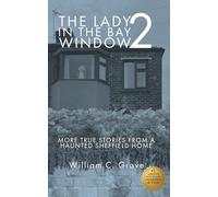 The Lady in the Bay Window 2: More true stories from a haunted Sheffield home (The Lady in the Bay Window Book Series)