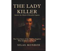The Lady Killer - Inside the Mind of Ricardo Caputo: The True Story of the Playboy Fugitive Who Seduced and Slayed
