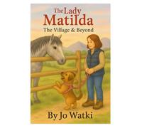 The Lady Matilda - The Village & Beyond: Further tales from the house of The Lady Matilda (The Lady Matilda - A Terrier's Tales)