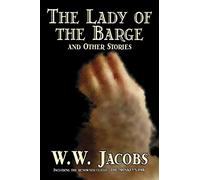The Lady of the Barge and Other Stories by W. W. Jacobs, Classics, Science Fiction, Short Stories, Sea Stories