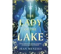 The Lady of the Lake: A Fierce Sapphic Love and Forbidden Secrets That Will Tear Camelot Apart