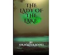 The Lady of the Lake: A Scottish Highlands Epic Poem, Completely Restored Edition