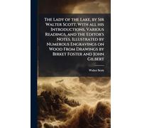 The Lady of the Lake, by Sir Walter Scott; With all his Introductions, Various Readings, and the Editor's Notes. Illustrated by Numerous Engravings on ... Drawings by Birket Foster and John Gilbert