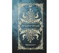 The Lady of the Lake: The Classic Narrative Poem of the Scottish Highlands