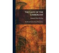 The Lady of the Limberlost: The Life and Letters of Gene Stratton-Porter