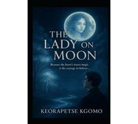 The Lady On The Moon: Because the heart's trust magic is the courage to believe...
