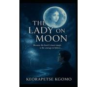 The Lady On The Moon: Because the heart's trust magic is the courage to believe...