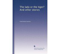 The lady or the tiger? And other stories